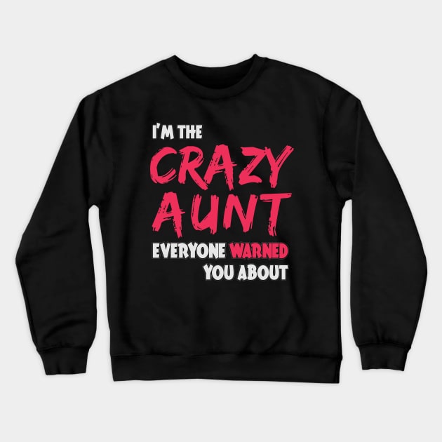 i'm crazy aunt everyone warned you about Crewneck Sweatshirt by variantees